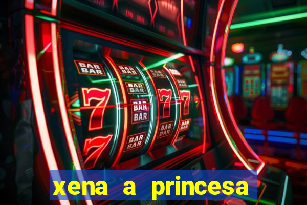 xena a princesa guerreira online